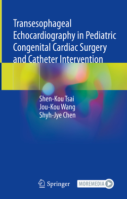 Transesophageal Echocardiography in Pediatric Congenital Cardiac Surgery and Catheter Intervention - Tsai, Shen-Kou, and Wang, Jou-Kou, and Chen, Shyh-Jye