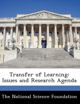 Transfer of Learning: Issues and Research Agenda - The National Science Foundation (Creator)