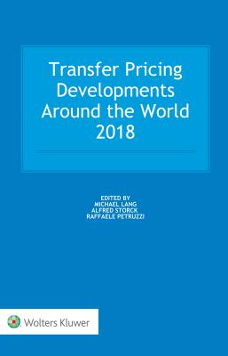 Transfer Pricing Developments Around the World 2018 - Lang, Michael, and Storck, Alfred, and Petruzzi, Raffaele