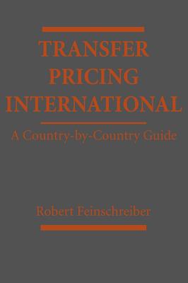 Transfer Pricing International: A Country-By-Country Guide - Feinschreiber, Robert (Editor)