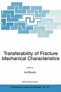 Transferability of Fracture Mechanical Characteristics