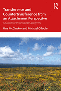 Transference and Countertransference from an Attachment Perspective: A Guide for Professional Caregivers