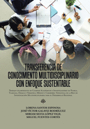 Transferencia De Conocimiento Multidisciplinario Con Enfoque Sustentable: Trabajo Colaborativo De Cuerpos Acad?micos E Investigadores De Puebla, Tlaxcala, Oaxaca Y Veracruz, M?xico Y Carabobo, Venezuela De La Red De Investigaci?n Multidisciplinaria...