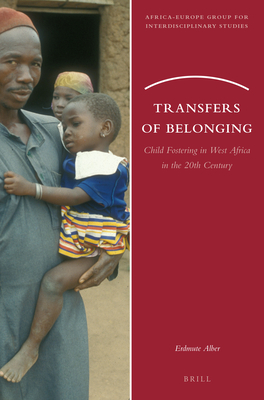 Transfers of Belonging: Child Fostering in West Africa in the 20th Century - Alber, Erdmute, Professor