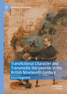 Transfictional Character and Transmedia Storyworlds in the British Nineteenth Century