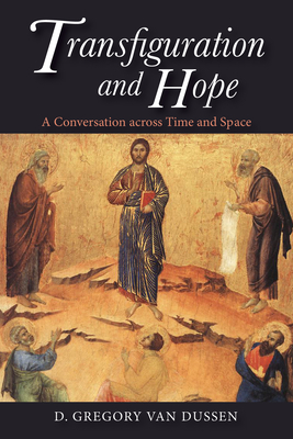 Transfiguration and Hope - Van Dussen, D Gregory