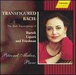 Transfigured Bach: The Bach Transcriptions of Bartk, Lipatti and Friedman