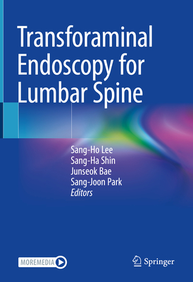 Transforaminal Endoscopy for Lumbar Spine - Lee, Sang-Ho (Editor), and Shin, Sang-Ha (Editor), and Bae, Junseok (Editor)