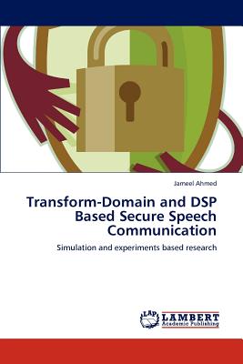 Transform-Domain and DSP Based Secure Speech Communication - Ahmed, Jameel