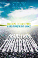 Transform Tomorrow: Awakening the Super Saver in Pursuit of Retirement Readiness