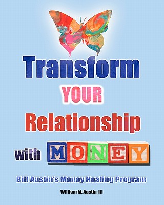 Transform Your Relationship With Money - Castaneda, Monica P (Editor), and Austin, William M, III