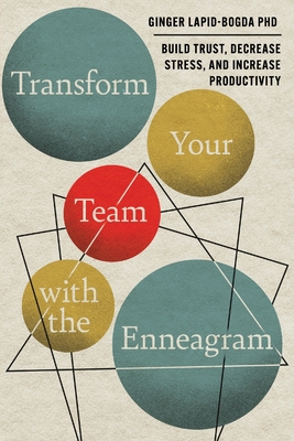 Transform Your Team with the Enneagram: Build Trust, Decrease Stress, and Increase Productivity - Lapid-Bogda, Ginger, PhD