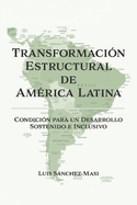 Transformacin Estructural de Amrica Latina: Condicin Para Un Desarrollo Sostenido E Inclusivo