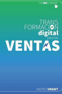 TRANSFORMACION DIGITAL para las VENTAS: Vendedores, los Catalizadores y Agentes de Cambio de la Trasformaci?n Digital Comercial - Vrant, Andres