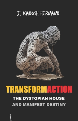 Transformaction: The Dystopian House and Manifest Destiny - Hernand, J Kadosh