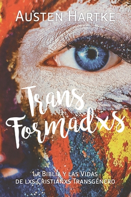 TransFormadxs: La Biblia y las Vidas de lxs Cristianxs Transg?nero - Hartke, Austen