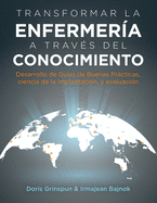 Transformar la Enfermer?a a Trav?s del Conocimiento: Desarrollo de Gu?as de Buenas Prcticas, Ciencia de la Implantaci?n, y Evaluaci?n