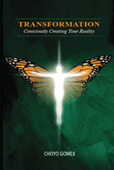 Transformation: Consciously Creating your Reality