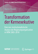 Transformation Der Kernexekutive: Eine Neo-Institutionalistische Analyse Der Regierungsorganisation in Nrw 2005-2010