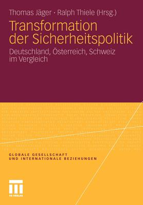 Transformation Der Sicherheitspolitik: Deutschland, sterreich, Schweiz Im Vergleich - Jger, Thomas (Editor), and Thiele, Ralph (Editor)