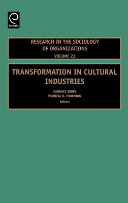 Transformation in Cultural Industries - Jones, Candace (Editor), and Thornton, Patricia H (Editor)