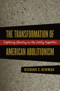 Transformation of American Abolitionism: Fighting Slavery in the Early Republic