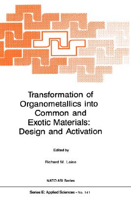 Transformation of Organometallics Into Common and Exotic Materials: Design and Activation - Laine, R M (Editor)