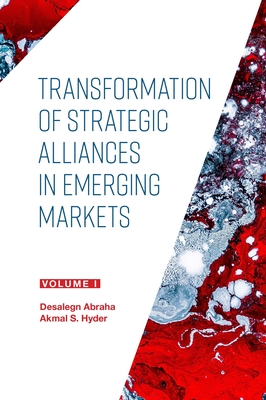 Transformation of Strategic Alliances in Emerging Markets: Volume I - Hyder, Akmal S (Editor), and Abraha, Desalegn (Editor)