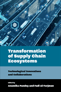 Transformation of Supply Chain Ecosystems: Technological Innovations and Collaborations