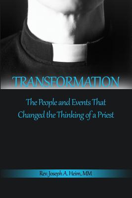 Transformation: The People and Events That Changed the Thinking of a Priest - Heim, Joseph A