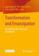 Transformation Und Emanzipation: Perspektiven Fr Arbeit Und Demokratie