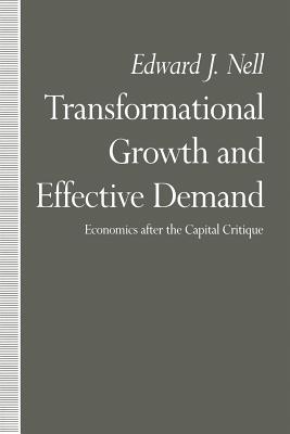 Transformational Growth and Effective Demand: Economics After the Capital Critique - Nell, Edward J, and Robinson, Joan (Foreword by)