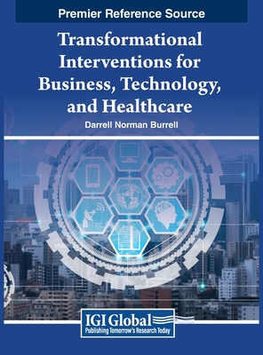 Transformational Interventions for Business, Technology, and Healthcare - Burrell, Darrell Norman (Editor)