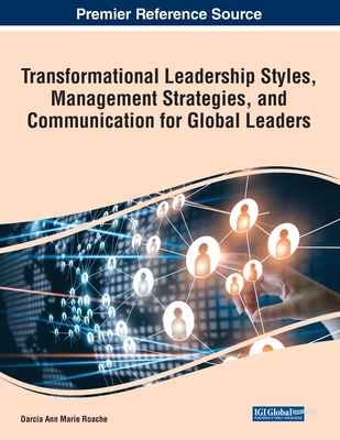 Transformational Leadership Styles, Management Strategies, and Communication for Global Leaders - Roache, Darcia Ann-Marie (Editor)