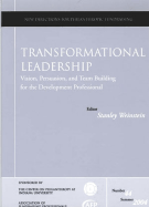 Transformational Leadership: Vision, Persuasion, and Team Building for the Development Professional