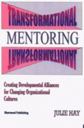 Transformational Mentoring: Creating Developmental Alliances for Changing Organizational Cultures - Hay, Julie