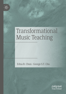 Transformational Music Teaching - Chun, Edna B, and Chu, George S T