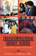 Transformational Sunday School: Make Sunday School Great Again!
