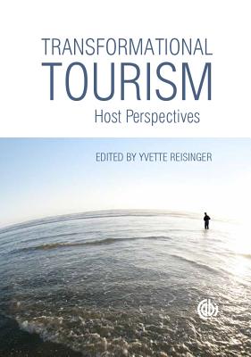 Transformational Tourism: Host Perspectives - Reisinger, Yvette, PhD, and Ashworth, Gregory J, Dr. (Contributions by), and Kanning, Mark, Dr. (Contributions by)