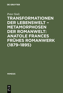 Transformationen der Lebenswelt - Metamorphosen der Romanwelt: Anatole Frances frhes Romanwerk (1879-1895)