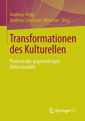 Transformationen Des Kulturellen: Prozesse Des Gegenwartigen Kulturwandels - Hepp, Andreas (Editor), and Lehmann-Wermser, Andreas (Editor)