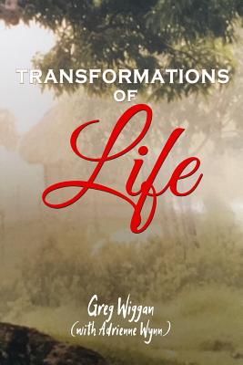 Transformations of Life - Wynn, Adrienne, and Wiggan, Greg