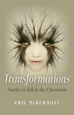 Transformations: Stories to Tell in the Classroom - McDermott, Phil