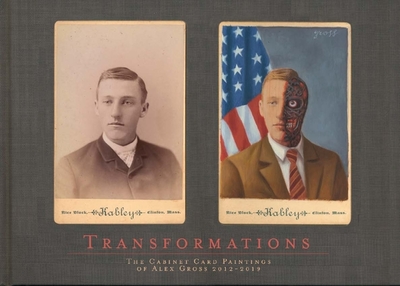 Transformations: The Cabinet Card Paintings of Alex Gross 2012 - 2019 - Gross, Alex, and English, Ron (Introduction by)