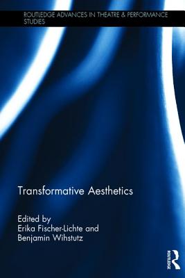 Transformative Aesthetics - Fischer-Lichte, Erika, and Wihstutz, Benjamin