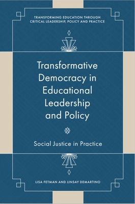 Transformative Democracy in Educational Leadership and Policy: Social Justice in Practice - Fetman, Lisa, and Demartino, Linsay
