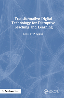 Transformative Digital Technology for Disruptive Teaching and Learning - Kaliraj, P (Editor), and Singaravelu, G (Editor), and Devi, T (Editor)