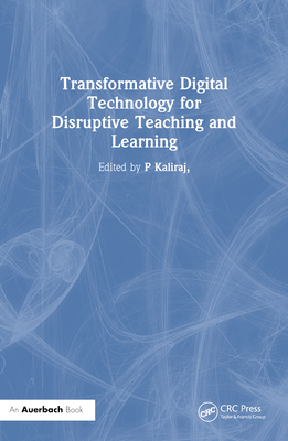 Transformative Digital Technology for Disruptive Teaching and Learning - Kaliraj, P (Editor), and Singaravelu, G (Editor), and Devi, T (Editor)
