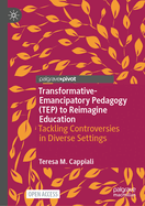Transformative-Emancipatory Pedagogy (TEP) to Reimagine Education: Tackling Controversies in Diverse Settings