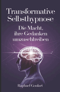 Transformative Selbsthypnose: Die Macht, Ihre Gedanken umzuschreiben